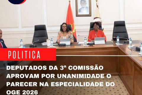 DEPUTADOS DA 3.ª COMISSÃO ESPECIALIZADA APROVAM, POR UNANIMIDADE, O PARECER NA ESPECIALIDADE DO OGE 2026